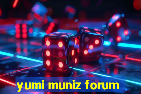 yumi muniz forum